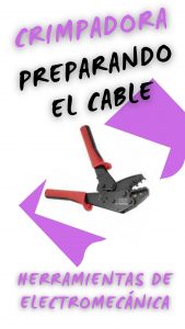 Crimpadora Misión, descripción, como preparar el cable para crimpar. Herramientas electromecánica