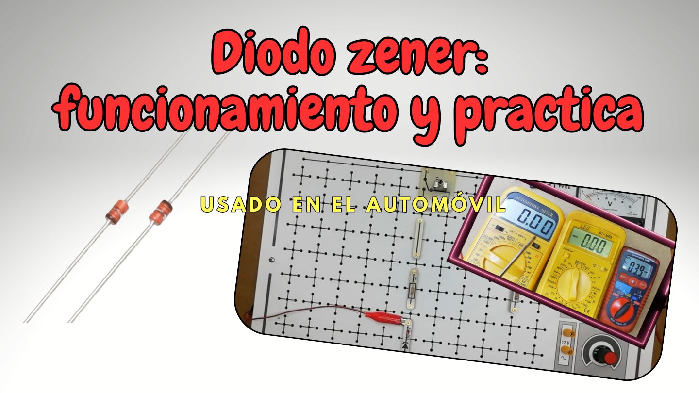 Diodo Zener aplicado a la electrónica del automóvil, con montaje práctico en panel de pruebas e instrumentos de medición para explicar su función como regulador y limitador de tensión.